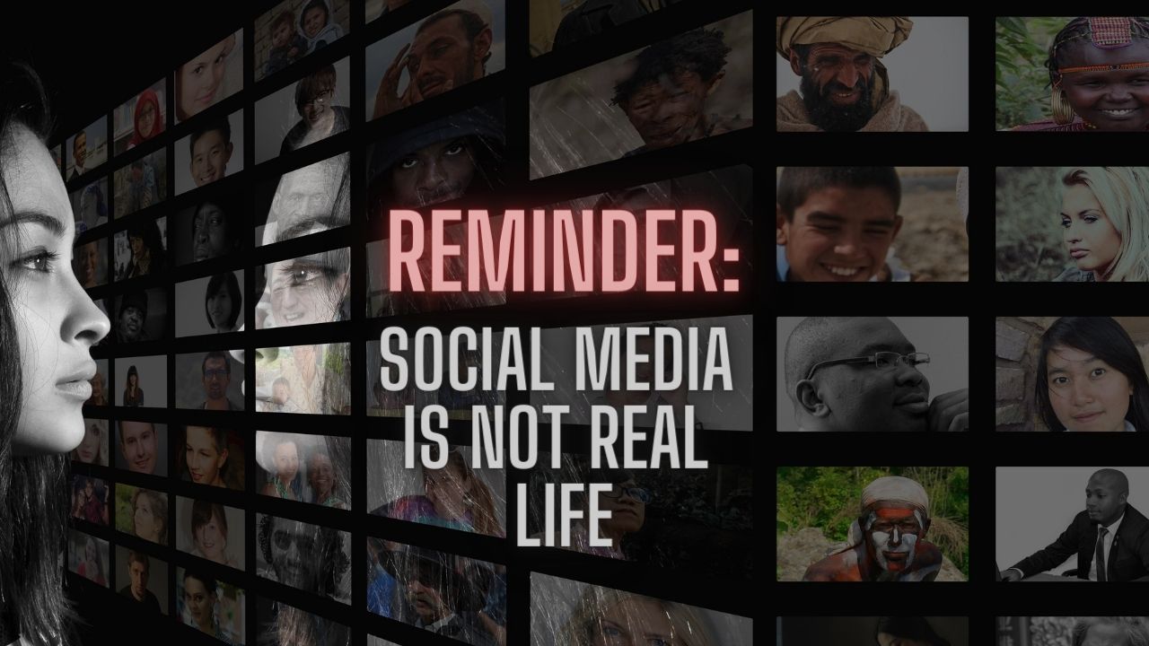 Reminder: Social media is not real life