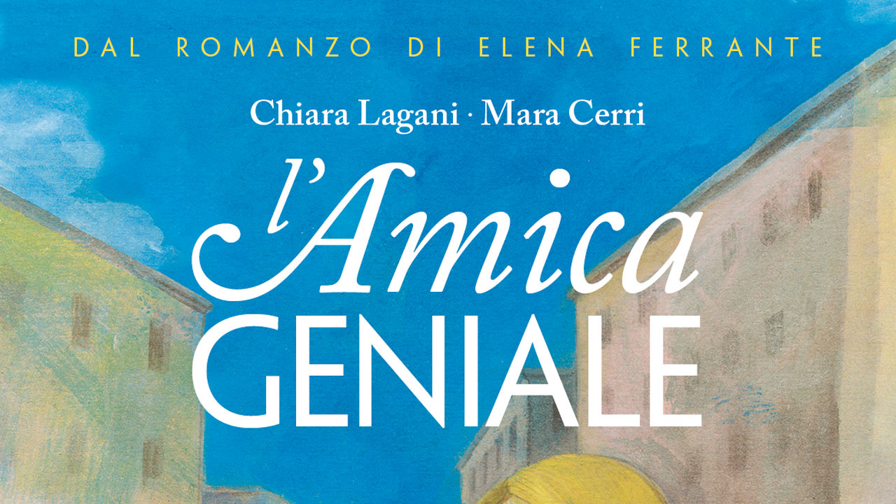 “L’Amica Geniale” una graphic novel di Chiara Lagani e Mara Cerri