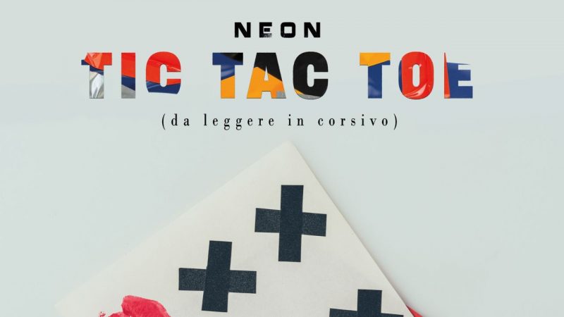 “Tic Tac Toe”: in uscita il nuovo singolo di Neon