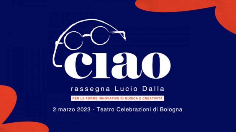 1ª edizione di “CIAO – Rassegna LUCIO DALLA” a Bologna