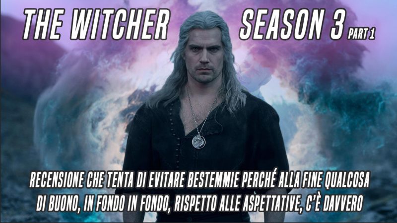The Witcher, season 3 part 1. Il peggio è passato. Per ora…