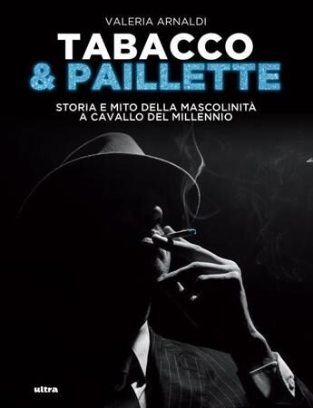 Il mito della virilità in ‘Tabacco&Paillette’ di Valeria Arnaldi