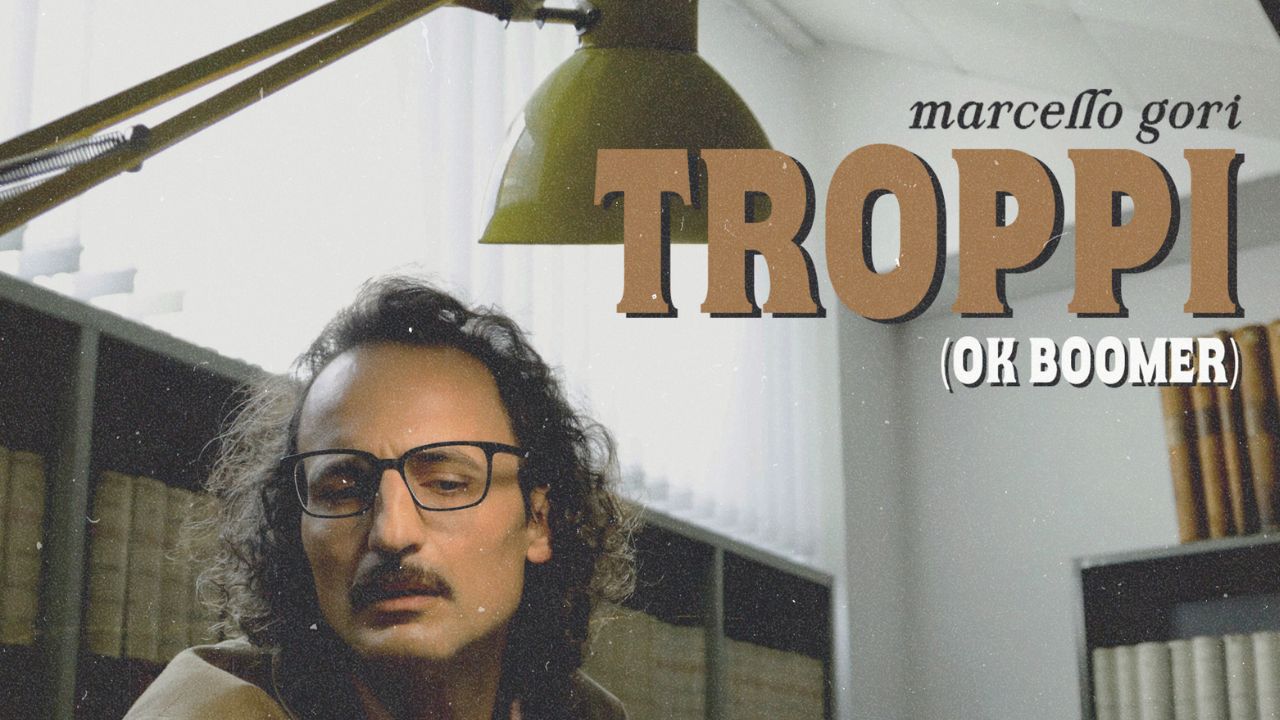 MARCELLO GORI ,”TROPPI (OK BOOMER)” è il nuovo singolo