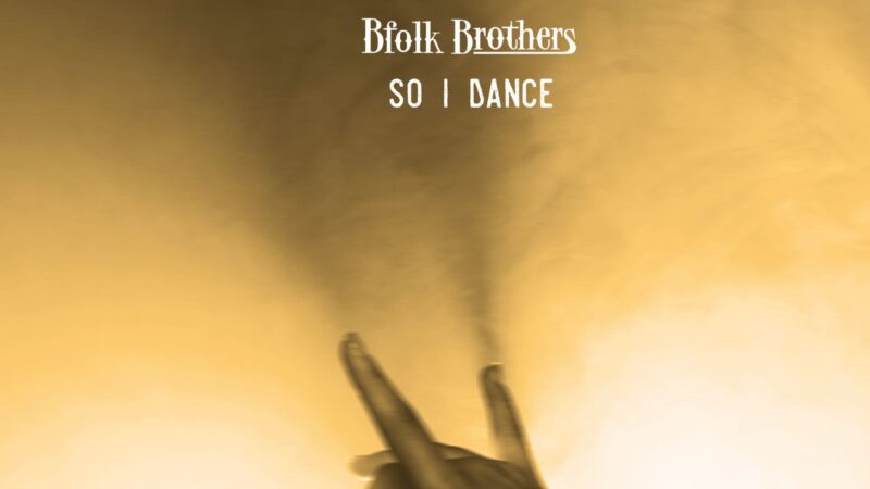 Bfolk Brothers e il nuovo singolo “So I Dance”